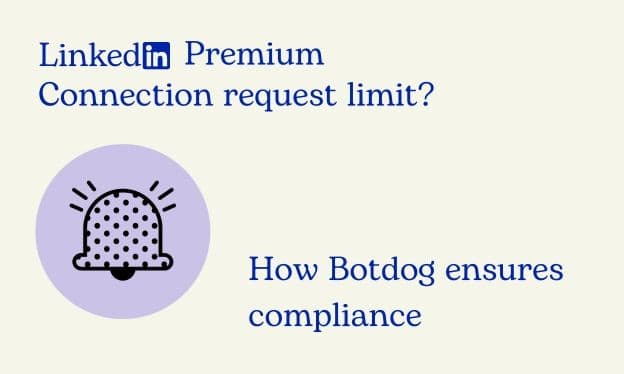 LinkedIn Premium Connection Request Limit? How Botdog Ensures Compliance